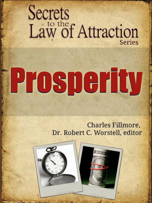 Cover of the book Secrets to the Law of Attraction: Prosperity by Dr. Robert C. Worstell, Charles Fillmore, Midwest Journal Press
