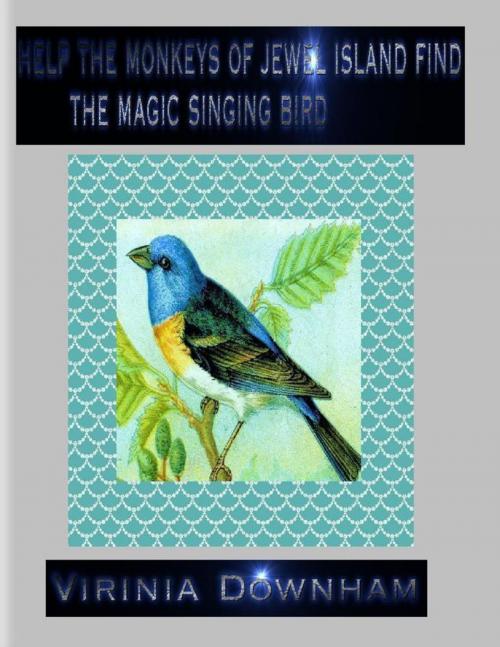 Cover of the book Help the Monkeys of Jewel Island Find the Magic Singing Bird by Virinia Downham, Lulu.com