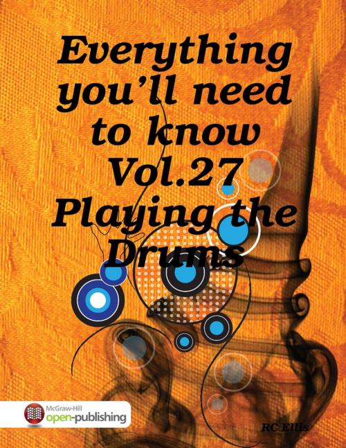 Cover of the book Everything You’ll Need to Know Vol.27 Playing the Drums by RC Ellis, Lulu.com