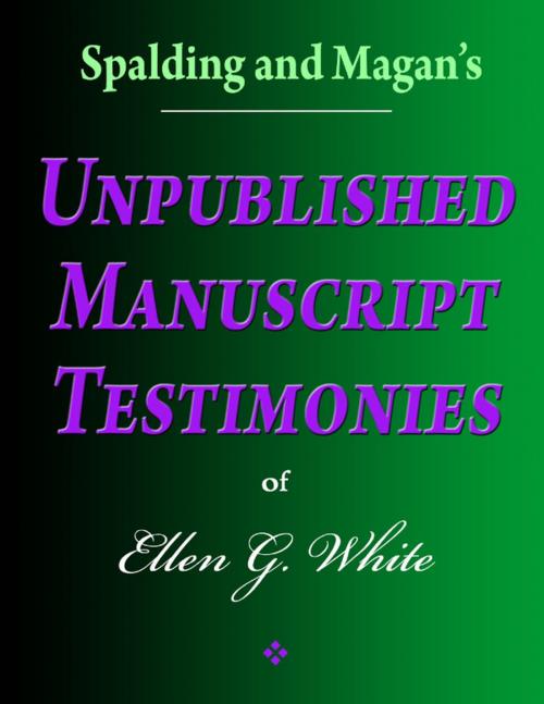 Cover of the book Spalding and Magan's Unpublished Manuscript Testimonies of Ellen G. White by Ellen G. White, Lulu.com