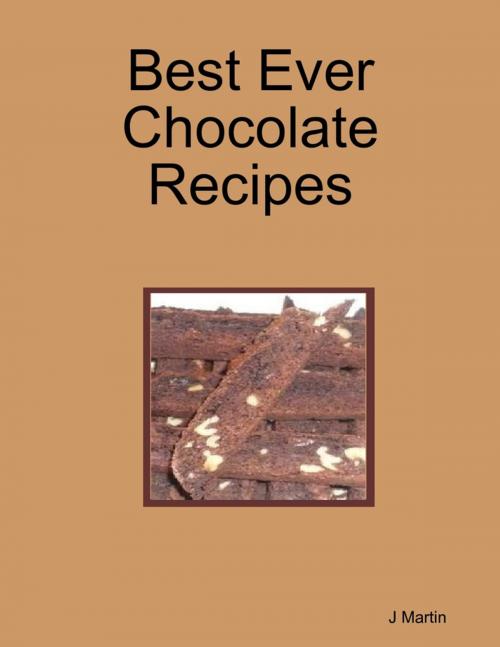 Cover of the book Best Ever Chocolate Recipes by J Martin, Lulu.com