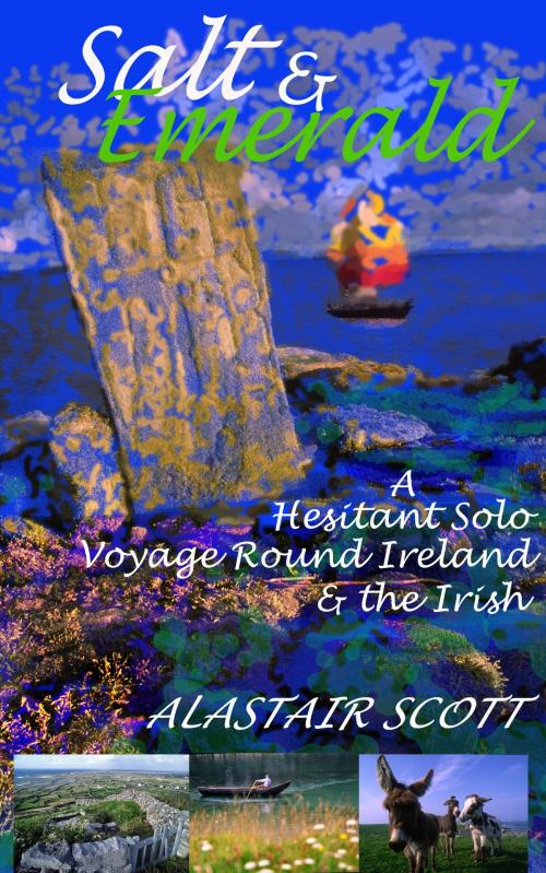 Cover of the book Salt and Emerald: a hesitant solo voyage round Ireland and the Irish by Alastair Scott, Alastair Scott
