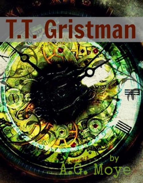 Cover of the book T. T Gristman by A. G. Moye, A. G. Moye