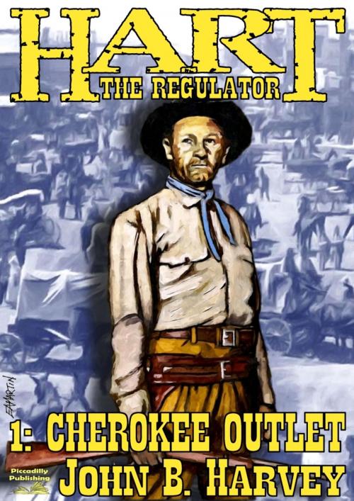 Cover of the book Hart the Regulator 1: Cherokee Outlet by John B. Harvey, Piccadilly Publishing