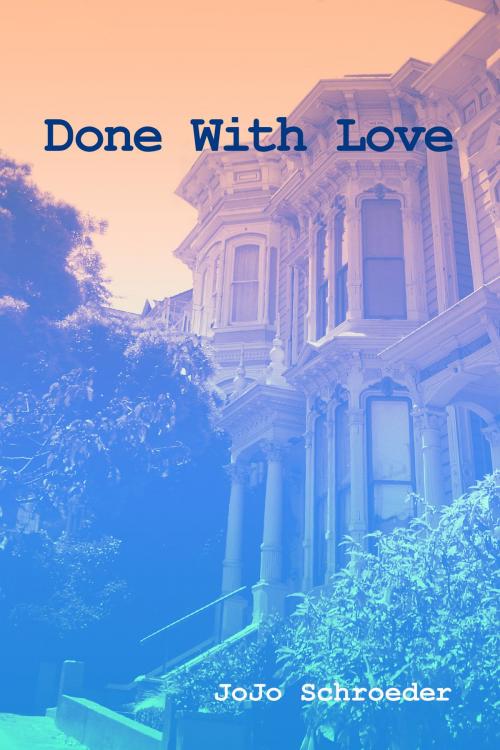 Cover of the book Done With Love by JoJo Schroeder, JoJo Schroeder