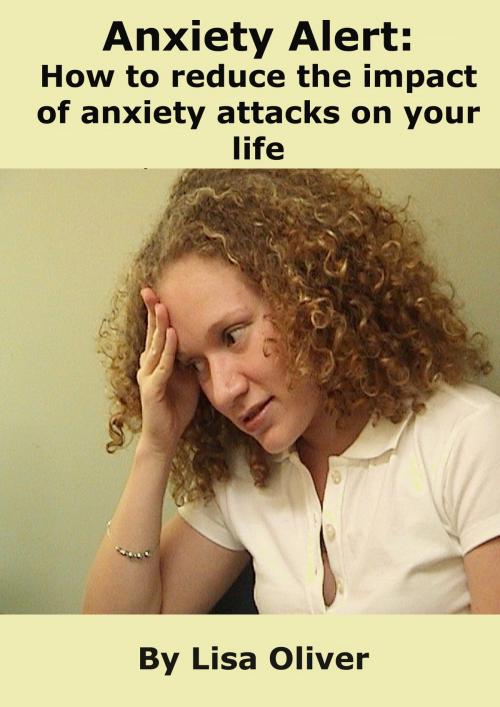 Cover of the book Anxiety Alert: How to Reduce the Impact of Anxiety Attacks on Your Life by Lisa Oliver, Lisa Oliver