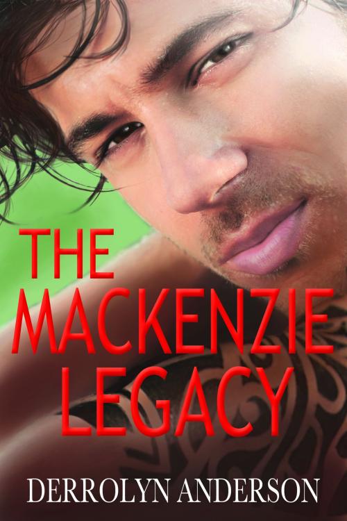 Cover of the book The Mackenzie Legacy by Derrolyn Anderson, Derrolyn Anderson