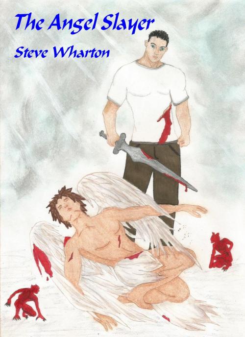 Cover of the book The Angel Slayer by Steve Wharton, Steve Wharton