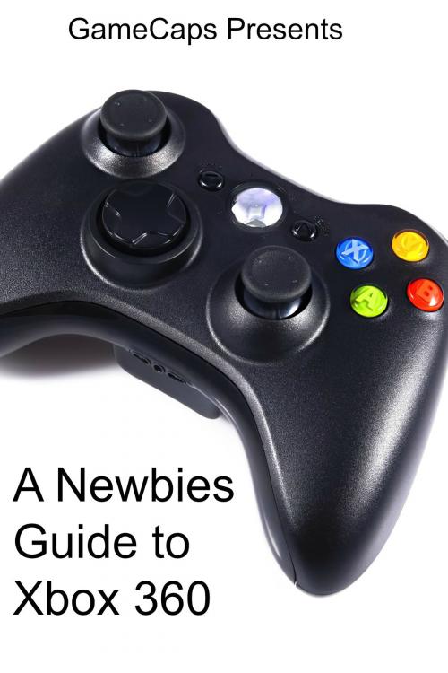 Cover of the book A Newbies Guide to Xbox 360 by GameCaps, BookCaps