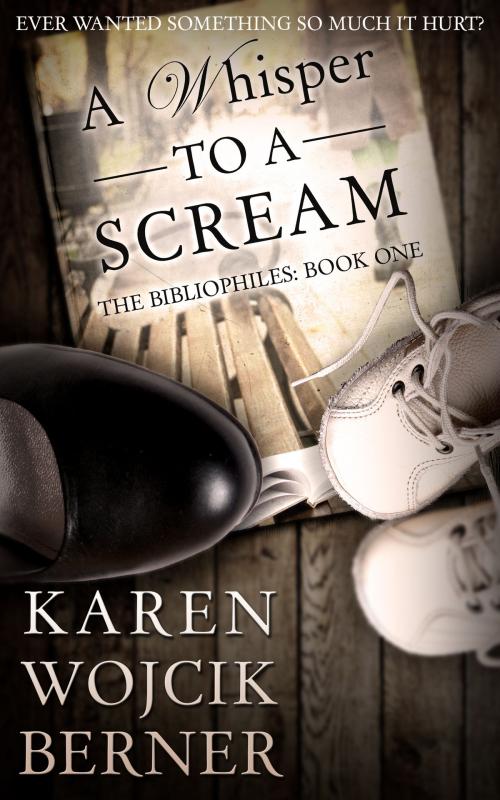 Cover of the book A Whisper to a Scream (The Bibliophiles: Book One) by Karen Wojcik Berner, Karen Wojcik Berner