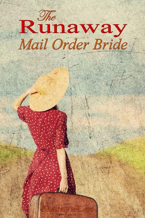 Cover of the book The Runaway Mail Order Bride: Sweet Western Romance by Sharaya Lee, Sharaya Lee