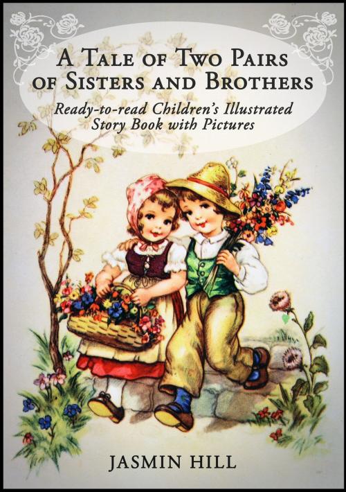 Cover of the book A Tale Of Two Pairs Of Sisters And Brothers: Ready-to-read Childrens Illustrated Story Book by Jasmin Hill, Stephen Williams