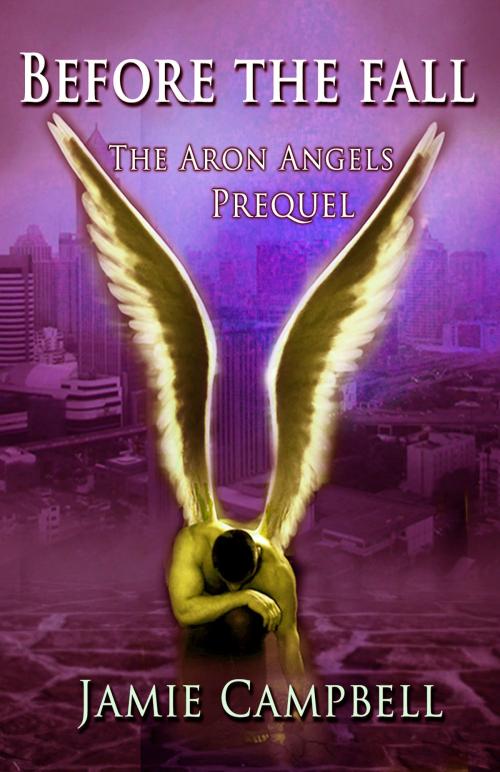 Cover of the book Before The Fall (An Aron Angels Prequel) by Jamie Campbell, Jamie Campbell