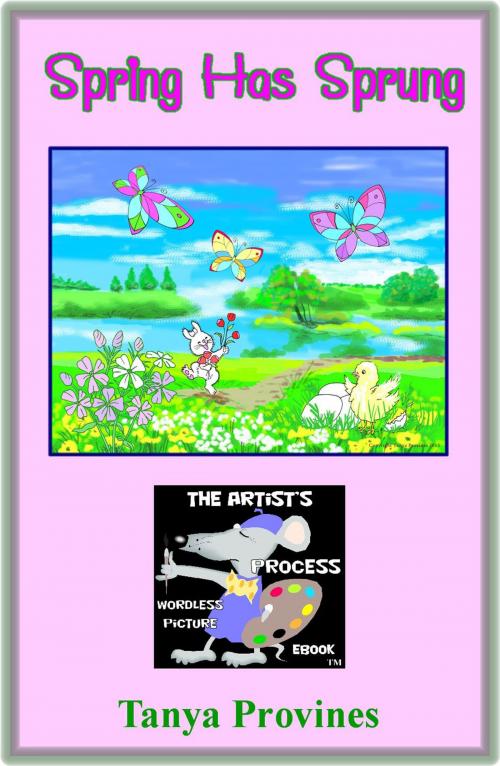Cover of the book Spring Has Sprung The Artist's Process Wordless Picture eBook by Tanya Provines, Tanya Provines