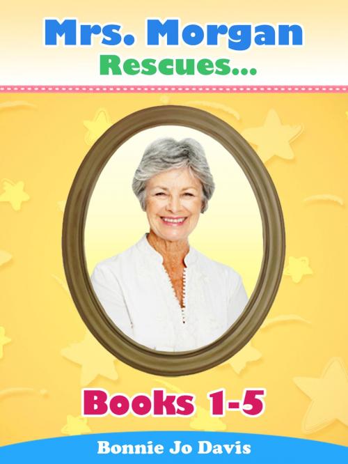 Cover of the book Mrs. Morgan Rescues... Books 1-5 by Bonnie Jo Davis, Bonnie Jo Davis