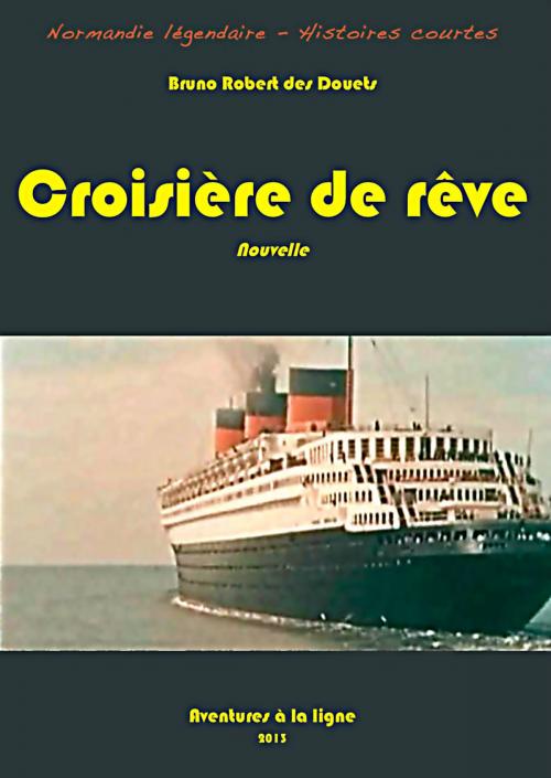 Cover of the book Croisière de rêve by Bruno Robert des Douets, Bruno Robert des Douets