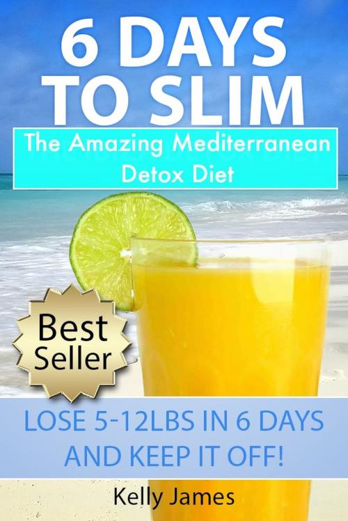 Cover of the book 6 Days To Slim: The Amazing Detox Diet For Fast Fat Loss by Kelly James, 38 Degrees North