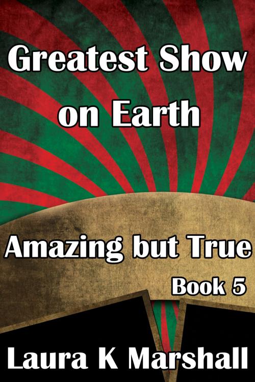 Cover of the book Greatest Show on Earth Amazing but True Book 5 by Laura K Marshall, Laura K Marshall