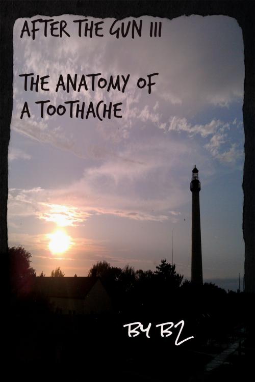 Cover of the book After the Gun III: the anatomy of a toothache by Bryan b2 Byrd, Bryan b2 Byrd