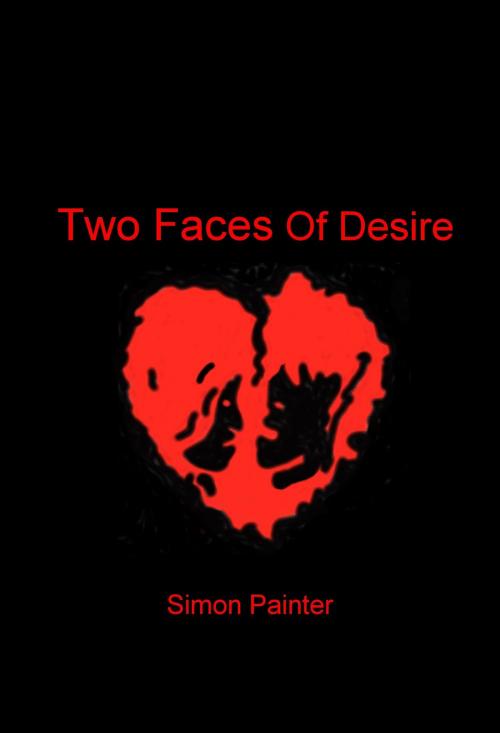 Cover of the book Two Faces Of Desire by Simon Painter, Simon Painter