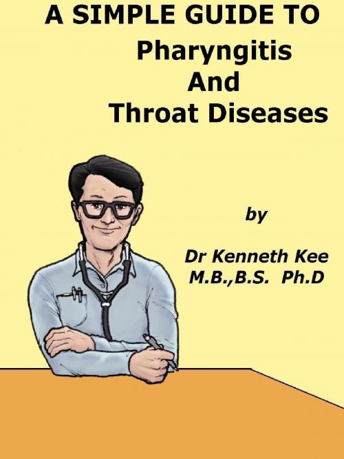 Cover of the book A Simple Guide to Pharyngitis and Throat Diseases by Kenneth Kee, Kenneth Kee