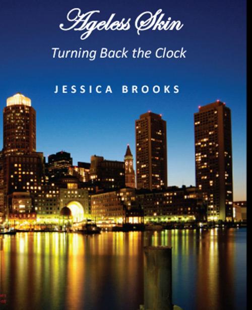 Cover of the book Ageless Skin: Turning Back the Clock by Jessica Brooks, Aauvi House Publishing Group
