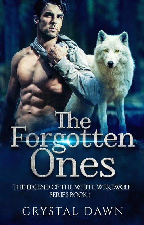 Cover of the book Legend of the White Werewolf Series The Forgotten Ones by Crystal Dawn, Crystal Dawn