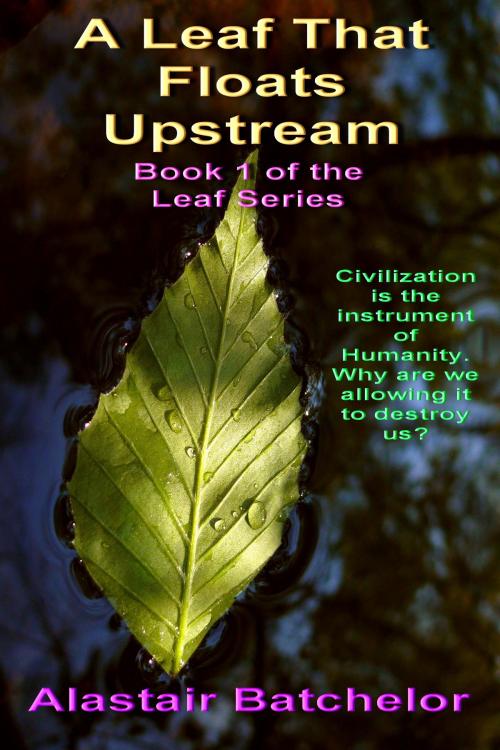 Cover of the book A Leaf That Floats Upstream by Alastair Batchelor, Alastair Batchelor