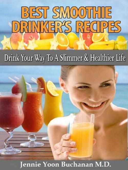 Cover of the book Best Smoothie Drinker's Recipes by Jennie Yoon Buchanan M.D., Jennie Yoon Buchanan M.D.