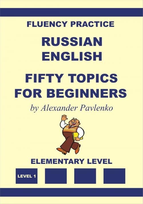 Cover of the book Russian-English Fifty Topics for Beginners by Alexander Pavlenko, Alexander Pavlenko