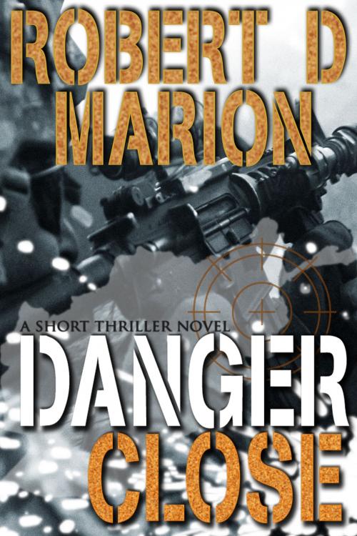 Cover of the book Danger Close by Robert Marion, Robert Marion