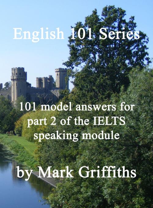 Cover of the book English 101 Series: 101 model answers for part 2 of the IELTS speaking module by Mark Griffiths, Mark Griffiths