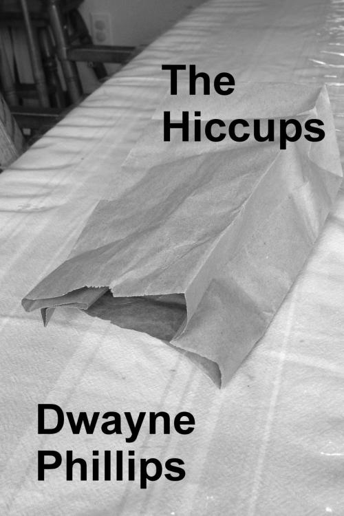 Cover of the book The Hiccups by Dwayne Phillips, Dwayne Phillips