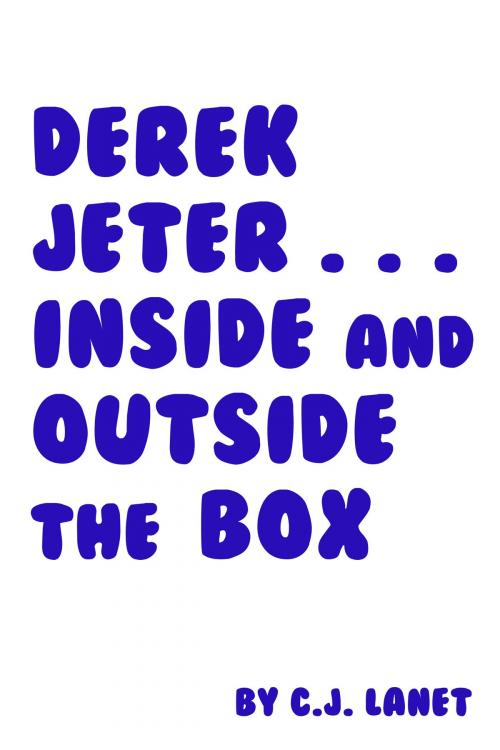 Cover of the book Derek Jeter... Inside and Outside the Box by C.J. Lanet, C.J. Lanet