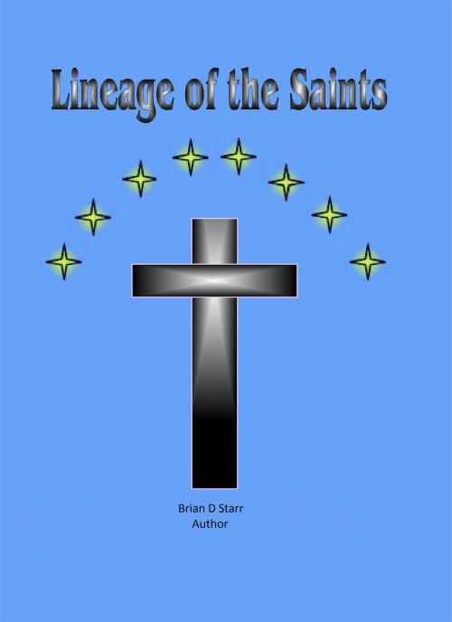 Cover of the book Lineage of The Saints by Brian D Starr, Brian D Starr