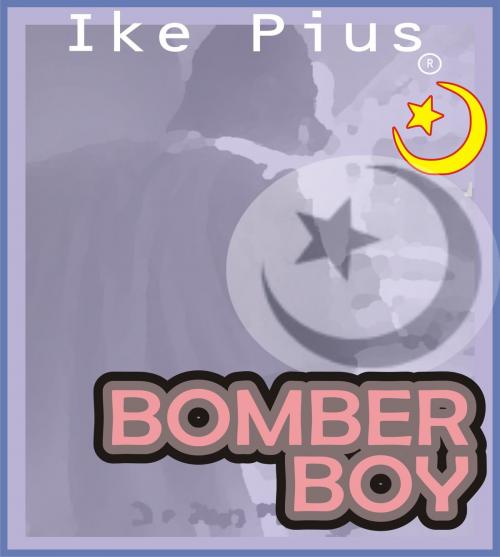 Cover of the book Bomber Boy: Rise of The Underwear Bomber by Ike Pius, Ike Pius