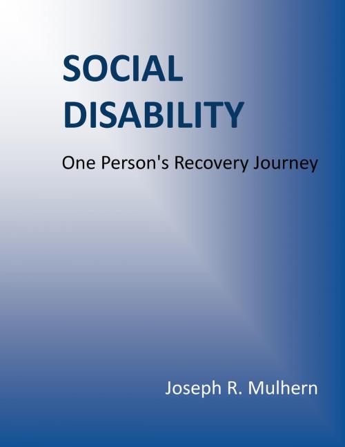 Cover of the book Social Disability: One Person's Recovery Journey by Joseph Mulhern, Joseph Mulhern