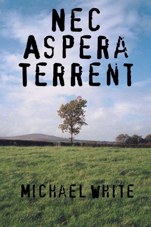 Cover of the book Nec Aspera Terrent by Michael White, Michael White