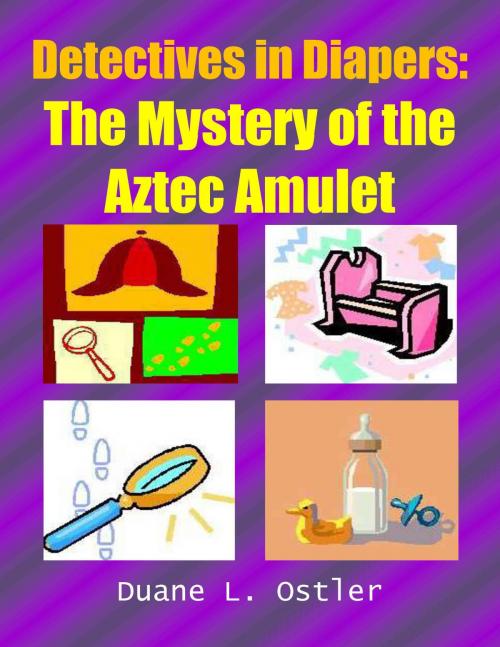 Cover of the book Detectives in Diapers: The Mystery of the Aztec Amulet by Duane L. Ostler, Duane L. Ostler