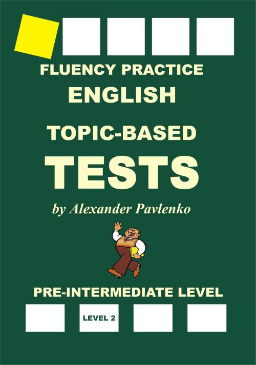 Cover of the book English, Topic-Based Tests, Pre-Intermediate Level, Fluency Practice by Alexander Pavlenko, Alexander Pavlenko