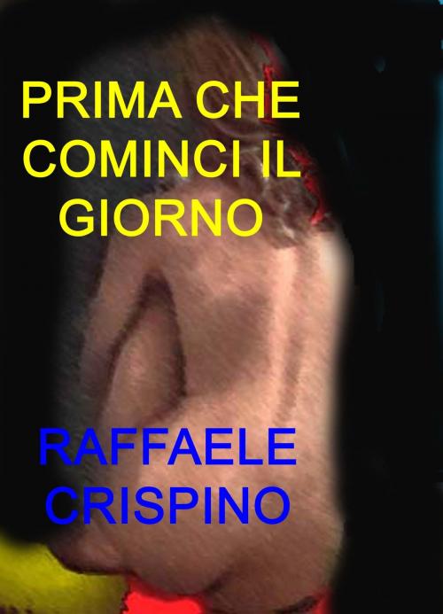 Cover of the book Prima che cominci il giorno by Raffaele Crispino, Raffaele Crispino