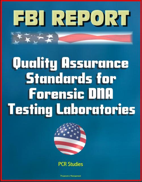 Cover of the book FBI Report: Quality Assurance Standards for Forensic DNA Testing Laboratories, PCR Studies by Progressive Management, Progressive Management
