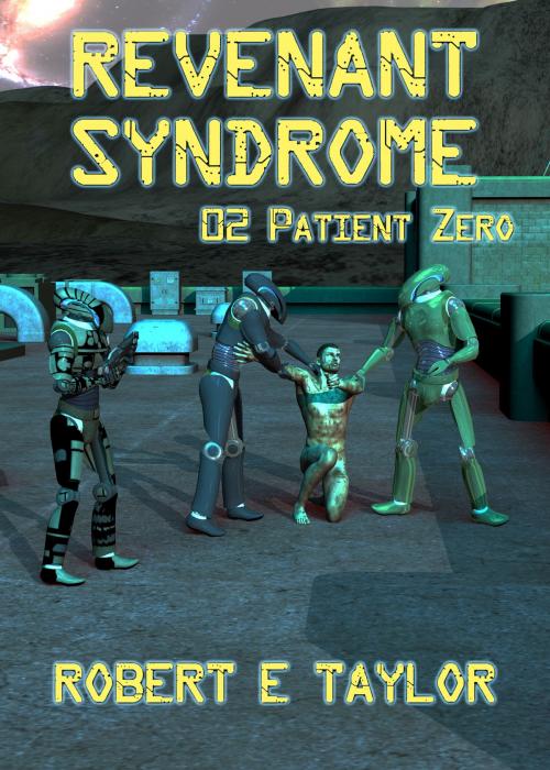 Cover of the book Revenant Syndrome: 02. Patient Zero by Robert E. Taylor, Robert E. Taylor