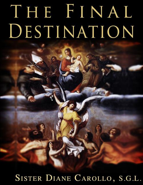 Cover of the book The Final Destination by Sister Diane Carollo, Sister Diane Carollo