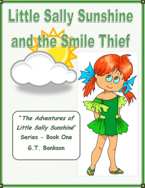 Cover of the book Little Sally Sunshine and the Smile Thief by G.T. Bankson, G.T. Bankson