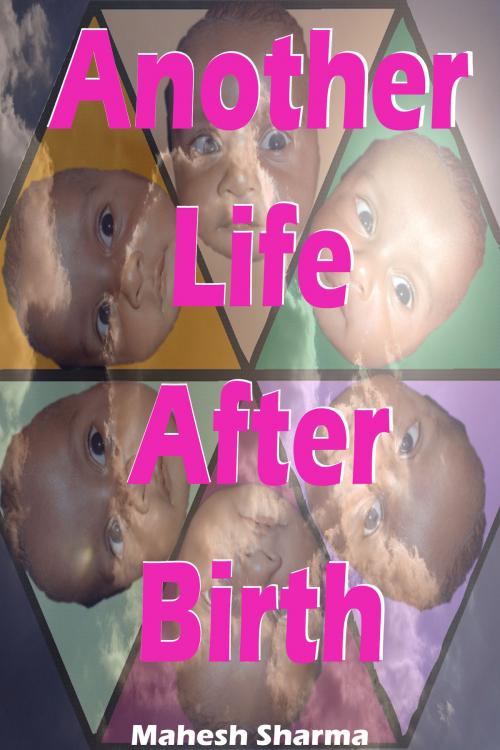 Cover of the book Another Life after Birth by Mahesh Dutt Sharma, Mahesh Dutt Sharma