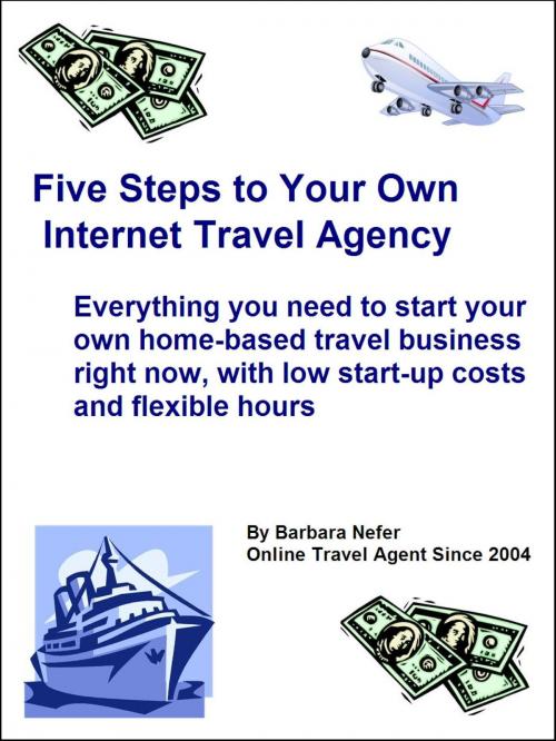 Cover of the book Five Steps to Your Own Internet Travel Agency by Barb Nefer, Barb Nefer