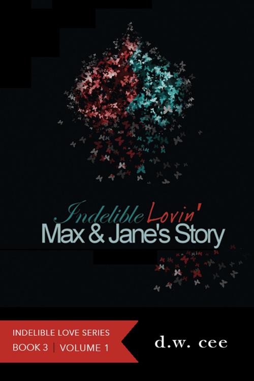 Cover of the book Indelible Lovin': Max & Jane's Story Vol.1 by DW Cee, DW Cee