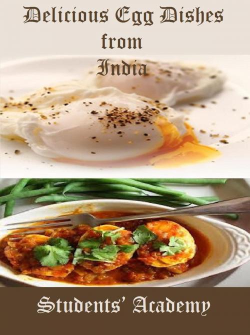 Cover of the book Delicious Egg Dishes from India by Students' Academy, Raja Sharma