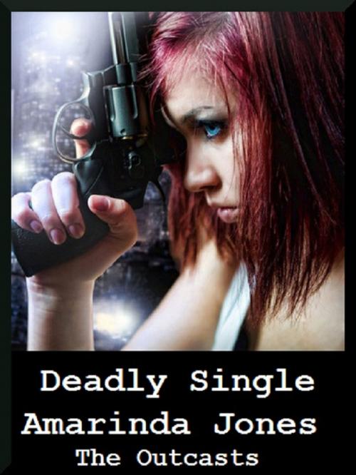 Cover of the book Deadly Single: The Outcasts 1 by Amarinda Jones, Scarlet Harlot Publishing
